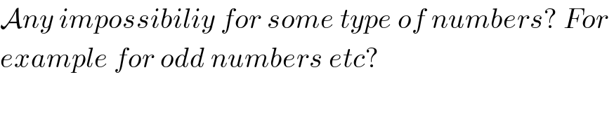 Any impossibiliy for some type of numbers? For   example for odd numbers etc?  