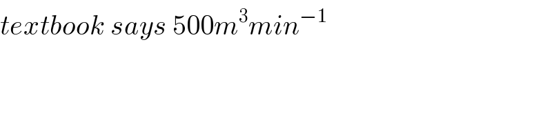 textbook says 500m^3 min^(−1)   