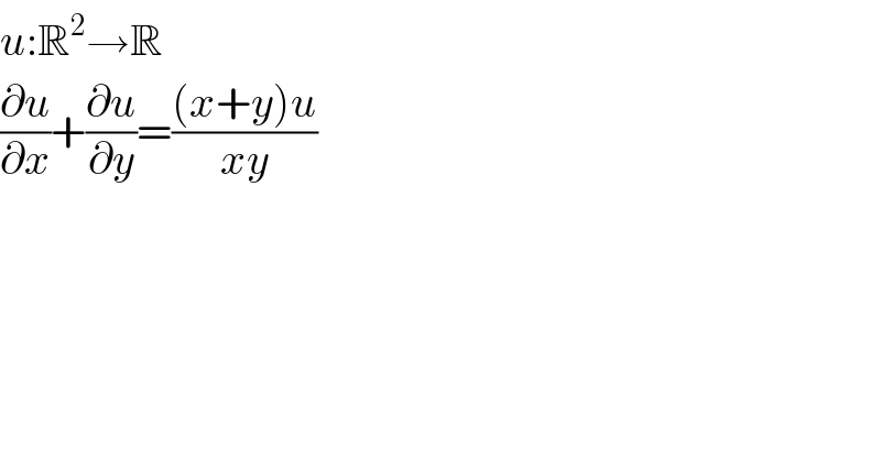 u:R^2 →R  (∂u/∂x)+(∂u/∂y)=(((x+y)u)/(xy))  