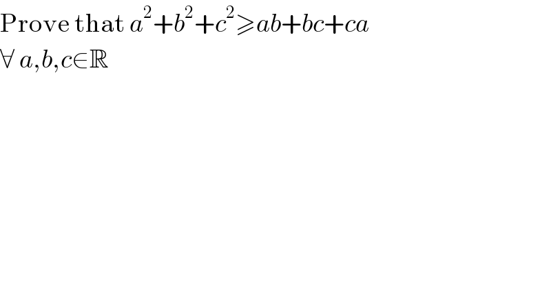 Prove that a^2 +b^2 +c^2 ≥ab+bc+ca  ∀ a,b,c∈R  