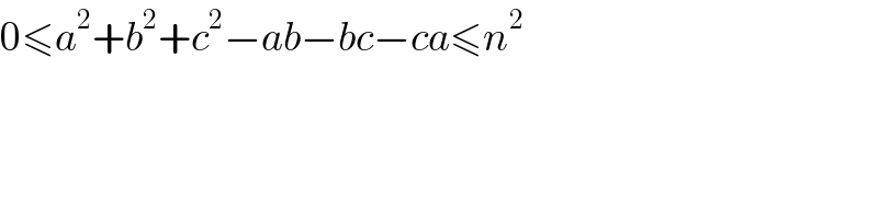 0≤a^2 +b^2 +c^2 −ab−bc−ca≤n^2   