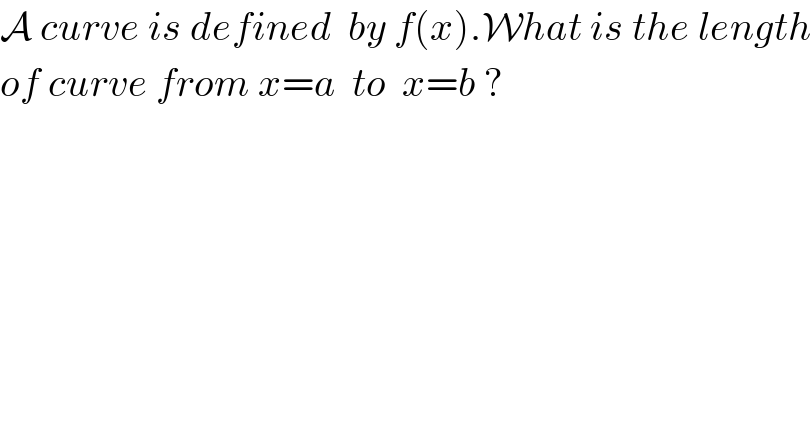 A curve is defined  by f(x).What is the length  of curve from x=a  to  x=b ?  
