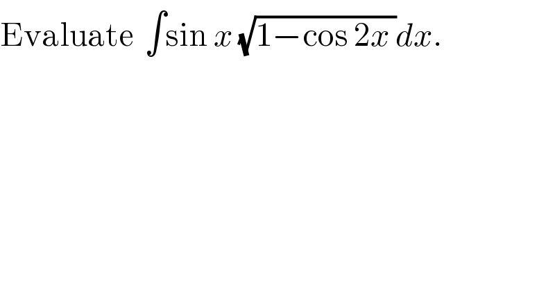 Evaluate  ∫sin x (√(1−cos 2x ))dx.  