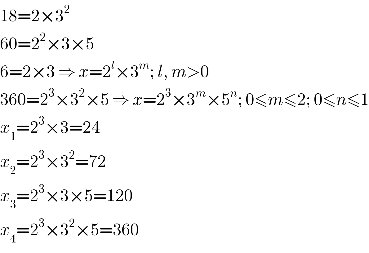 18=2×3^2   60=2^2 ×3×5  6=2×3 ⇒ x=2^l ×3^m ; l, m>0  360=2^3 ×3^2 ×5 ⇒ x=2^3 ×3^m ×5^n ; 0≤m≤2; 0≤n≤1  x_1 =2^3 ×3=24  x_2 =2^3 ×3^2 =72  x_3 =2^3 ×3×5=120  x_4 =2^3 ×3^2 ×5=360  