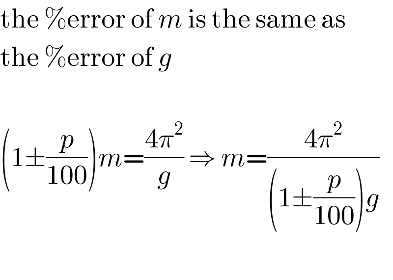 the %error of m is the same as  the %error of g    (1±(p/(100)))m=((4π^2 )/g) ⇒ m=((4π^2 )/((1±(p/(100)))g))    