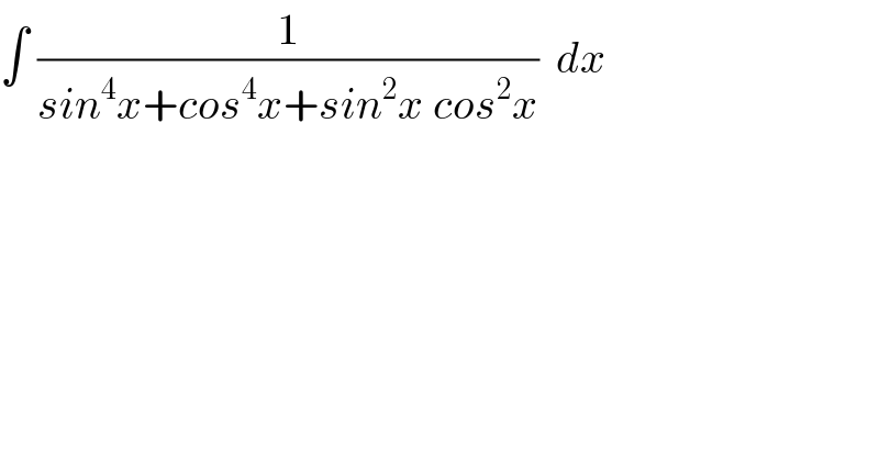 ∫ (1/(sin^4 x+cos^4 x+sin^2 x cos^2 x))  dx  