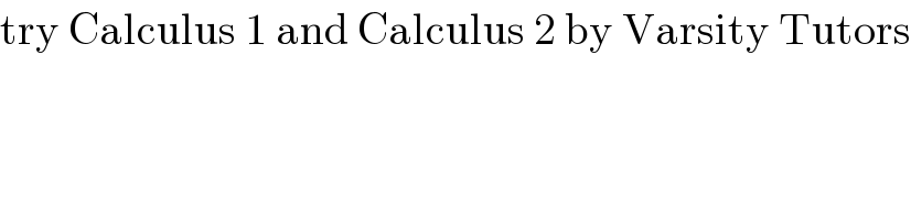 try Calculus 1 and Calculus 2 by Varsity Tutors  