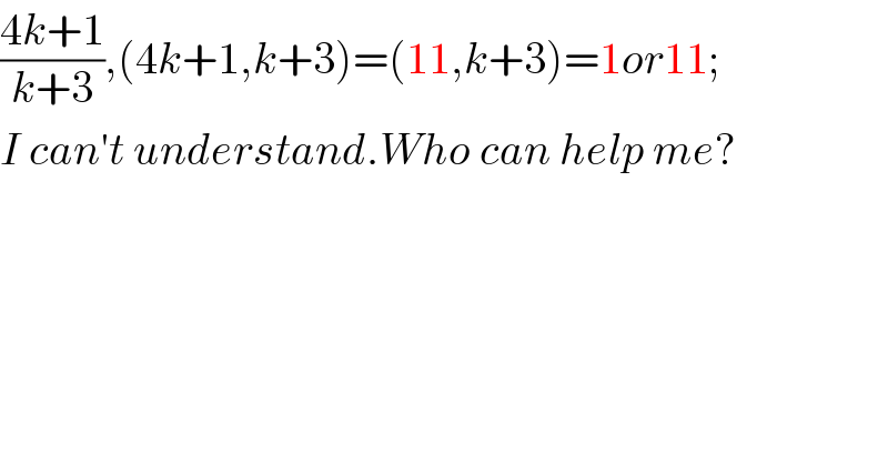 ((4k+1)/(k+3)),(4k+1,k+3)=(11,k+3)=1or11;  I can′t understand.Who can help me?  