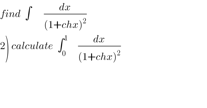 find  ∫      (dx/((1+chx)^2 ))  2) calculate  ∫_0 ^1      (dx/((1+chx)^2 ))  