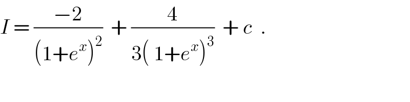 I = ((−2)/((1+e^x )^2 ))  + (4/(3( 1+e^x )^3 ))  + c  .  