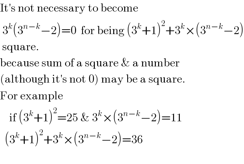 It′s not necessary to become   3^k (3^(n−k) −2)=0  for being (3^k +1)^2 +3^k ×(3^(n−k) −2)   square.  because sum of a square & a number  (although it′s not 0) may be a square.   For example       if (3^k +1)^2 =25 & 3^k ×(3^(n−k) −2)=11    (3^k +1)^2 +3^k ×(3^(n−k) −2)=36          