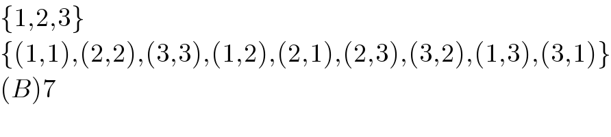 {1,2,3}  {(1,1),(2,2),(3,3),(1,2),(2,1),(2,3),(3,2),(1,3),(3,1)}  (B)7  