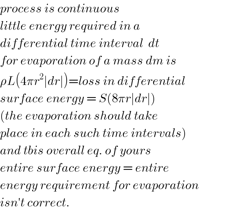 process is continuous  little energy required in a  differential time interval  dt  for evaporation of a mass dm is  ρL(4πr^2 ∣dr∣)=loss in differential  surface energy = S(8πr∣dr∣)  (the evaporation should take  place in each such time intervals)  and tbis overall eq. of yours  entire surface energy = entire  energy requirement for evaporation  isn′t correct.  