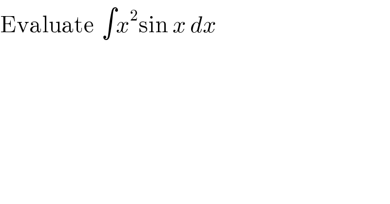 Evaluate  ∫x^2 sin x dx  