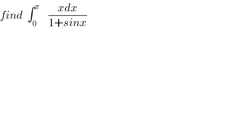 find  ∫_0 ^π     ((xdx)/(1+sinx))  