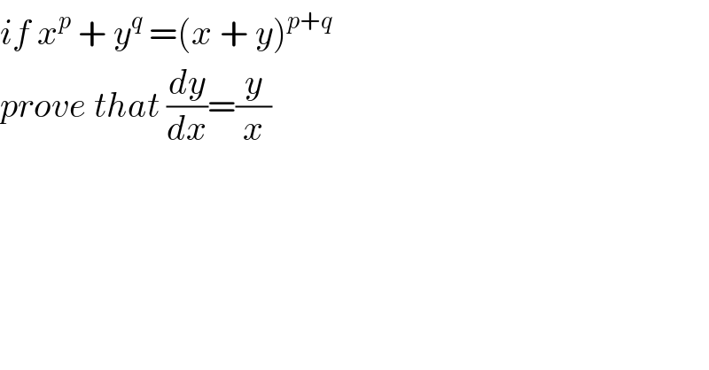 if x^p  + y^q  =(x + y)^(p+q)    prove that (dy/dx)=(y/x)  