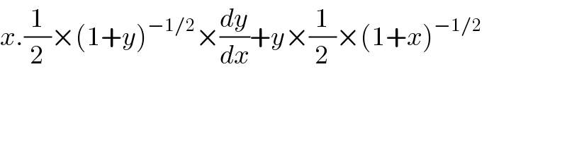 x.(1/2)×(1+y)^(−1/2) ×(dy/dx)+y×(1/2)×(1+x)^(−1/2)     