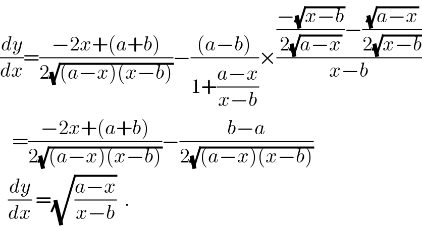 (dy/dx)=((−2x+(a+b))/(2(√((a−x)(x−b)))))−(((a−b))/(1+((a−x)/(x−b))))×((((−(√(x−b)))/(2(√(a−x))))−((√(a−x))/(2(√(x−b)))))/(x−b))     =((−2x+(a+b))/(2(√((a−x)(x−b)))))−((b−a)/(2(√((a−x)(x−b)))))    (dy/dx) =(√((a−x)/(x−b)))  .  