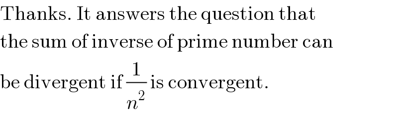 Thanks. It answers the question that  the sum of inverse of prime number can  be divergent if (1/n^2 ) is convergent.  