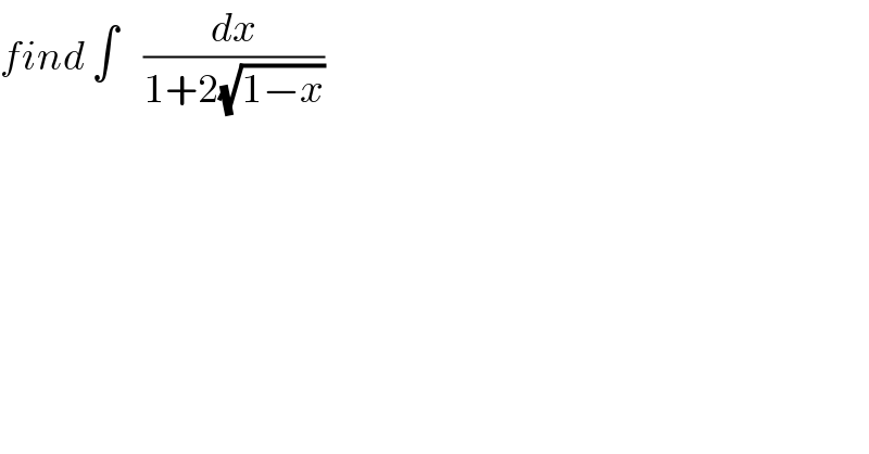 find ∫    (dx/(1+2(√(1−x))))  