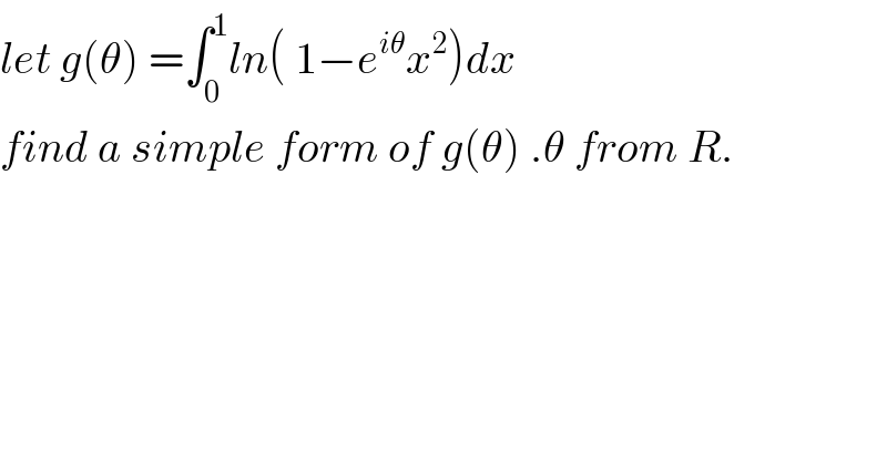 let g(θ) =∫_0 ^1 ln( 1−e^(iθ) x^2 )dx  find a simple form of g(θ) .θ from R.  