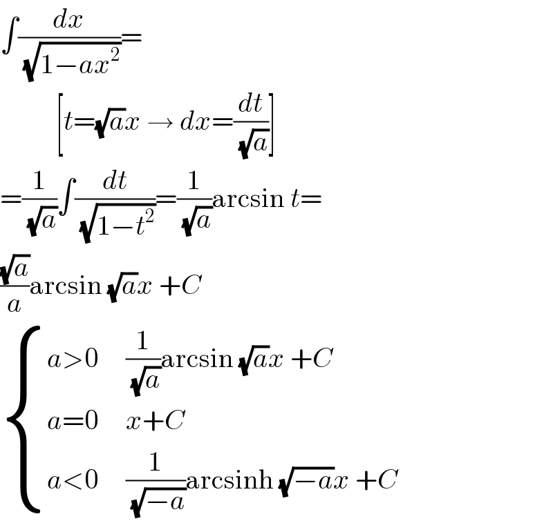 ∫(dx/(√(1−ax^2 )))=            [t=(√a)x → dx=(dt/(√a))]  =(1/(√a))∫(dt/(√(1−t^2 )))=(1/(√a))arcsin t=  ((√a)/a)arcsin (√a)x +C   { ((a>0     (1/(√a))arcsin (√a)x +C)),((a=0     x+C)),((a<0     (1/(√(−a)))arcsinh (√(−a))x +C)) :}  