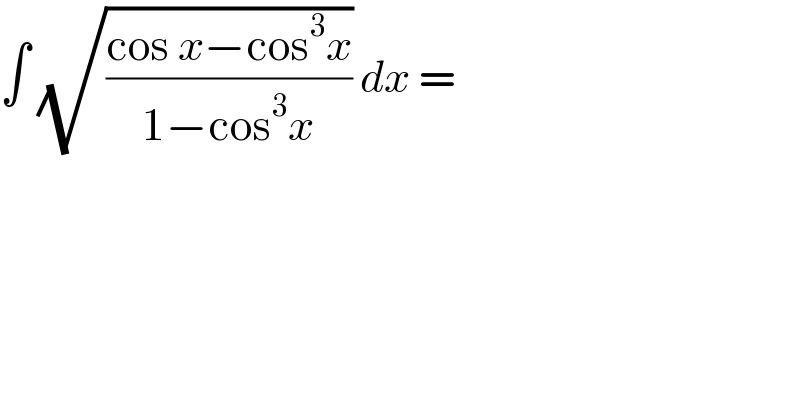 ∫ (√((cos x−cos^3 x)/(1−cos^3 x))) dx =  