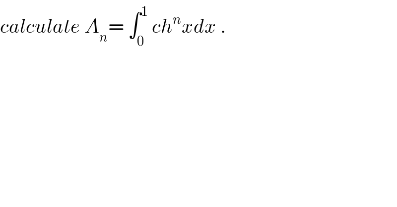 calculate A_n = ∫_0 ^1  ch^n xdx .  