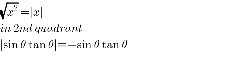 (√x^2 ) =∣x∣  in 2nd quadrant  ∣sin θ tan θ∣=−sin θ tan θ  