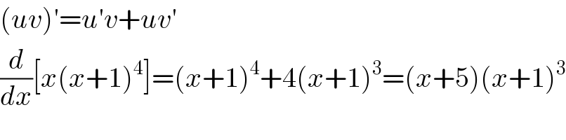 (uv)′=u′v+uv′  (d/dx)[x(x+1)^4 ]=(x+1)^4 +4(x+1)^3 =(x+5)(x+1)^3   