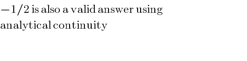 −1/2 is also a valid answer using  analytical continuity  