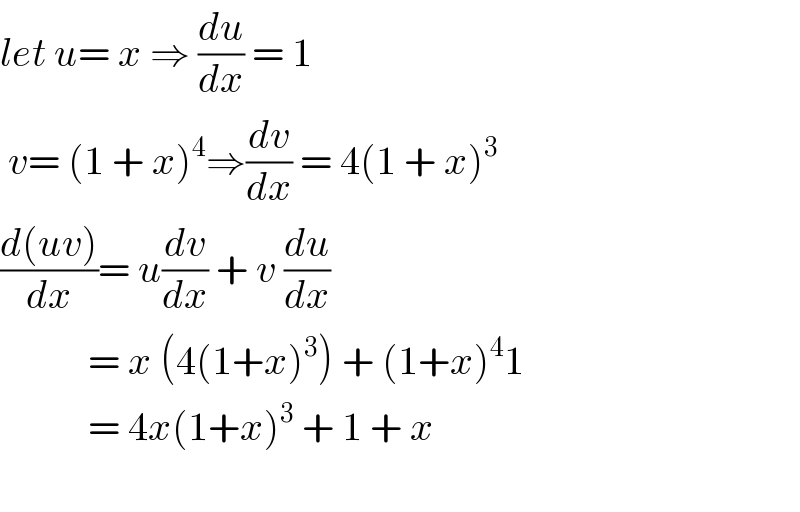 let u= x ⇒ (du/dx) = 1   v= (1 + x)^4 ⇒(dv/dx) = 4(1 + x)^3   ((d(uv))/dx)= u(dv/dx) + v (du/dx)             = x (4(1+x)^3 ) + (1+x)^4 1             = 4x(1+x)^3  + 1 + x    