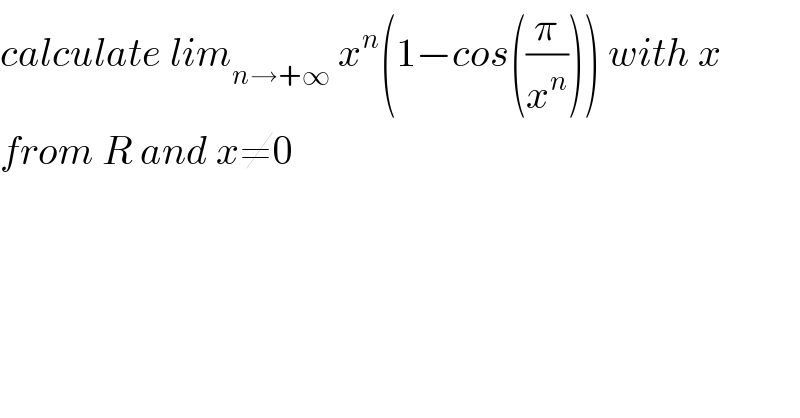 calculate lim_(n→+∞)  x^n (1−cos((π/x^n ))) with x  from R and x≠0  