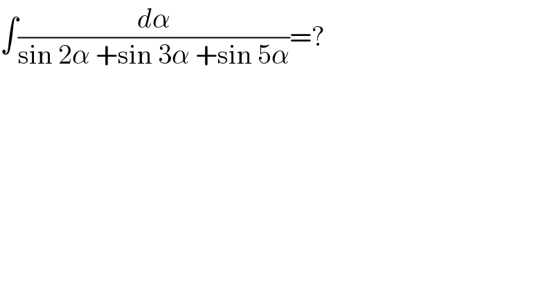 ∫(dα/(sin 2α +sin 3α +sin 5α))=?  