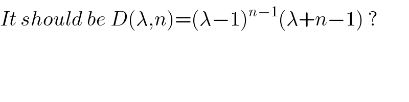 It should be D(λ,n)=(λ−1)^(n−1) (λ+n−1) ?  