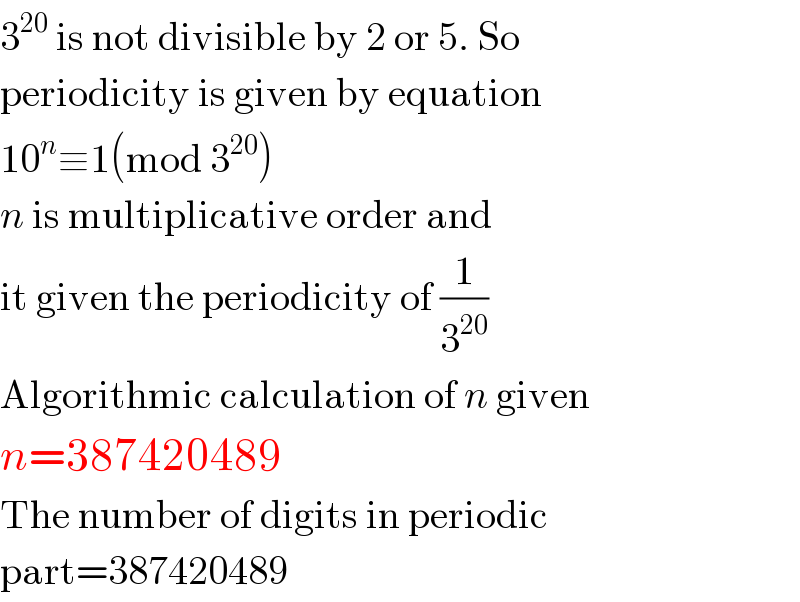 3^(20)  is not divisible by 2 or 5. So  periodicity is given by equation  10^n ≡1(mod 3^(20) )  n is multiplicative order and   it given the periodicity of (1/3^(20) )  Algorithmic calculation of n given  n=387420489  The number of digits in periodic  part=387420489  