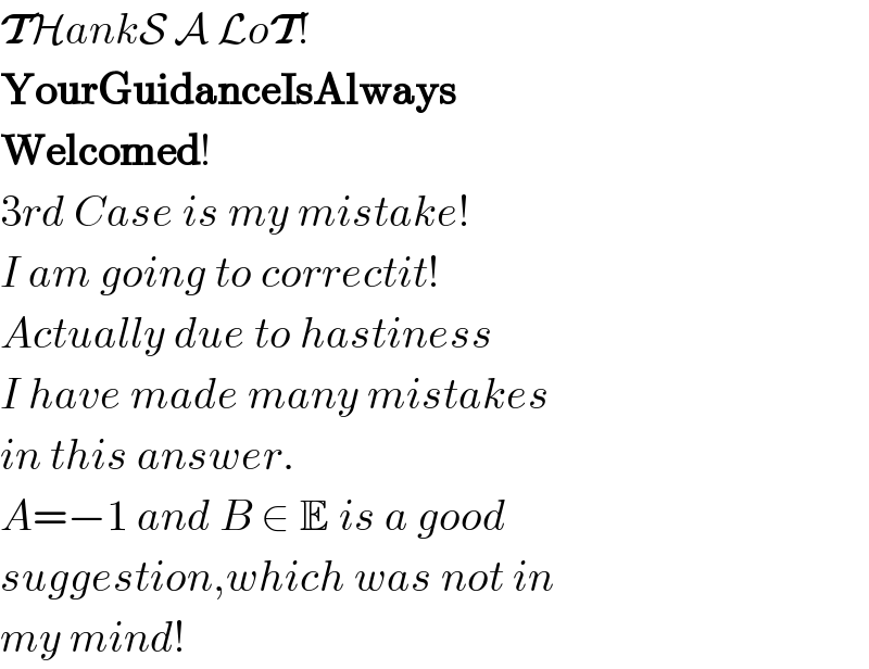 THankS A LoT!  YourGuidanceIsAlways  Welcomed!  3rd Case is my mistake!  I am going to correctit!  Actually due to hastiness  I have made many mistakes  in this answer.  A=−1 and B ∈ E is a good  suggestion,which was not in  my mind!  