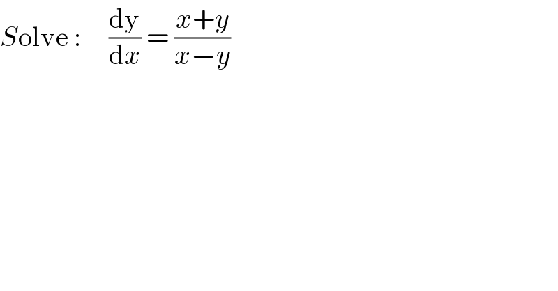 Solve :     (dy/dx) = ((x+y)/(x−y))  