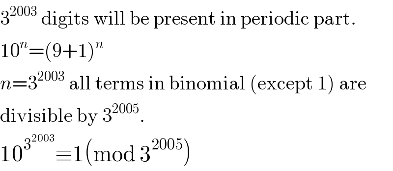 3^(2003)  digits will be present in periodic part.  10^n =(9+1)^n   n=3^(2003)  all terms in binomial (except 1) are  divisible by 3^(2005) .  10^3^(2003)  ≡1(mod 3^(2005) )  