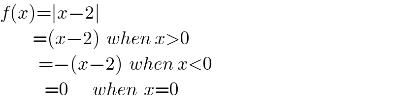f(x)=∣x−2∣             =(x−2)  when x>0               =−(x−2)  when x<0                 =0        when  x=0  