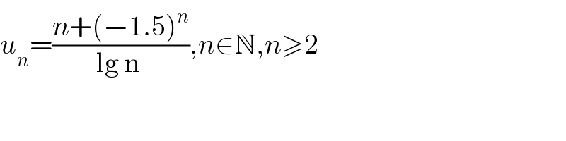 u_n =((n+(−1.5)^n )/(lg n )),n∈N,n≥2  