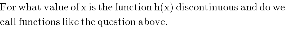 For what value of x is the function h(x) discontinuous and do we  call functions like the question above.  