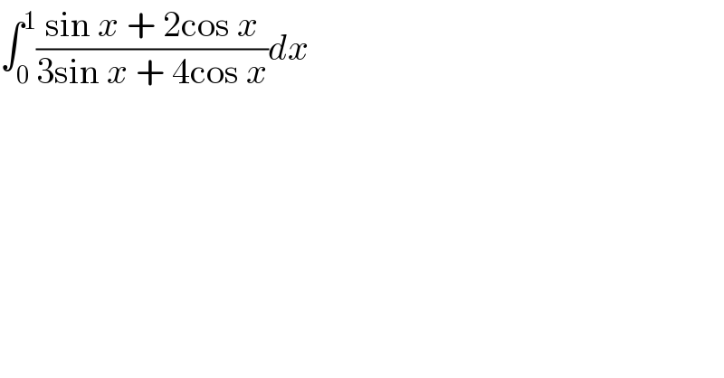 ∫_0 ^1 ((sin x + 2cos x)/(3sin x + 4cos x))dx  