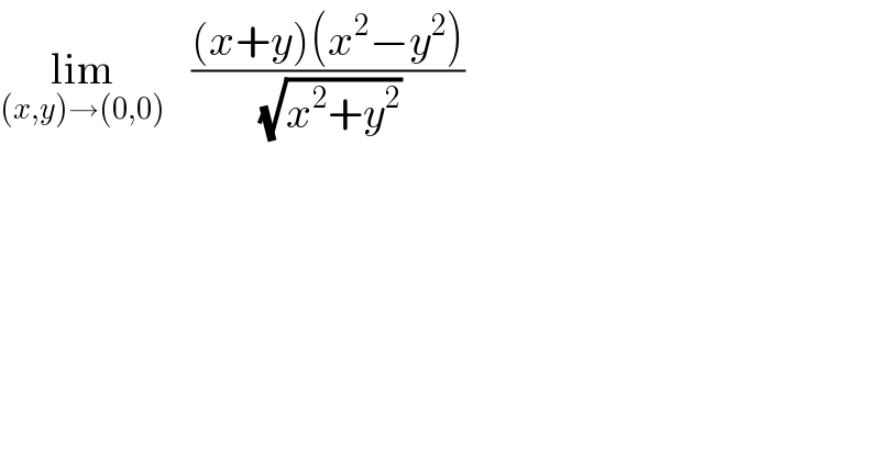 lim_((x,y)→(0,0))    (((x+y)(x^2 −y^2 ))/( (√(x^2 +y^2 ))))  