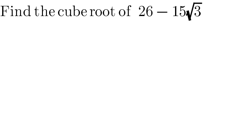 Find the cube root of   26 − 15(√3)  