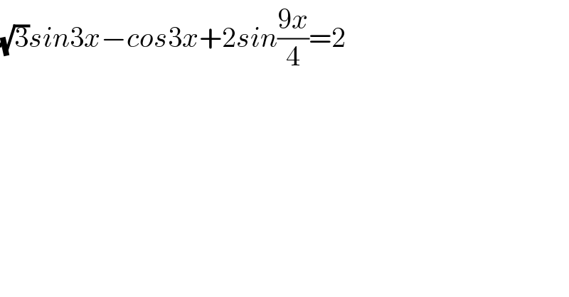 (√3)sin3x−cos3x+2sin((9x)/4)=2  