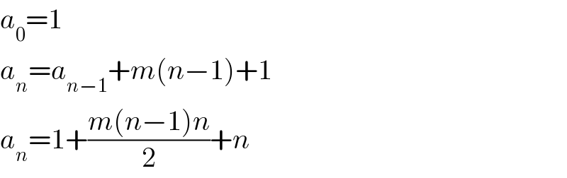 a_0 =1  a_n =a_(n−1) +m(n−1)+1  a_n =1+((m(n−1)n)/2)+n  
