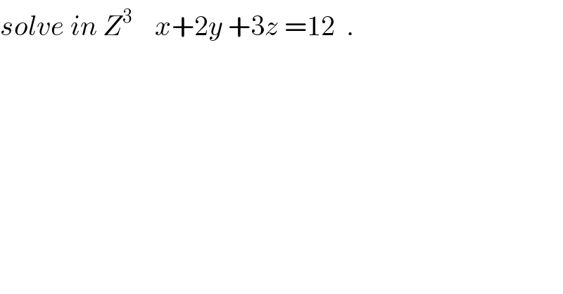 solve in Z^3     x+2y +3z =12  .  