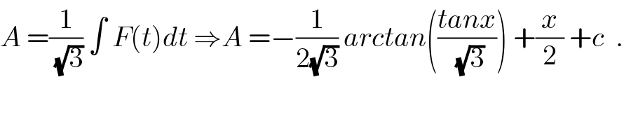 A =(1/(√3)) ∫ F(t)dt ⇒A =−(1/(2(√3))) arctan(((tanx)/(√3))) +(x/2) +c  .  