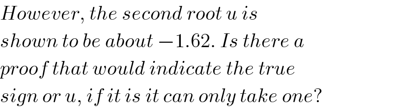 However, the second root u is  shown to be about −1.62. Is there a  proof that would indicate the true  sign or u, if it is it can only take one?  